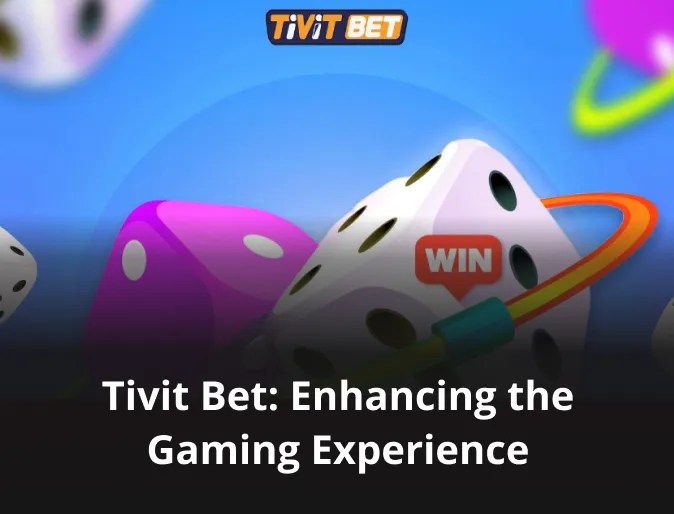 Tivit Bet: Enhancing the Gaming Experience